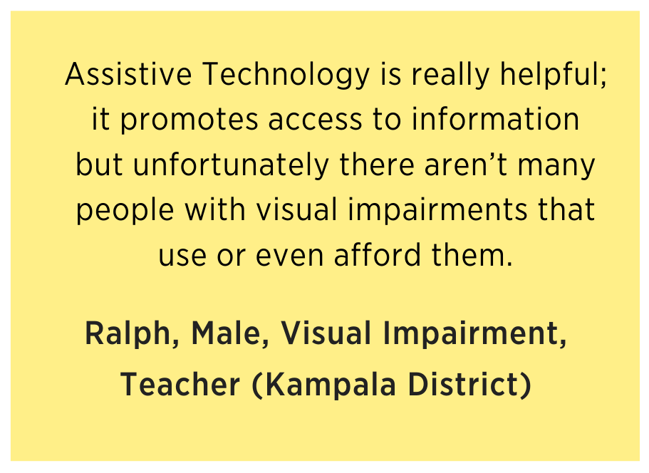 Ralph says Assistive Technology is really helpful; it promotes access to information but unfortunately there aren’t many people with visual impairments that use or even afford them.
